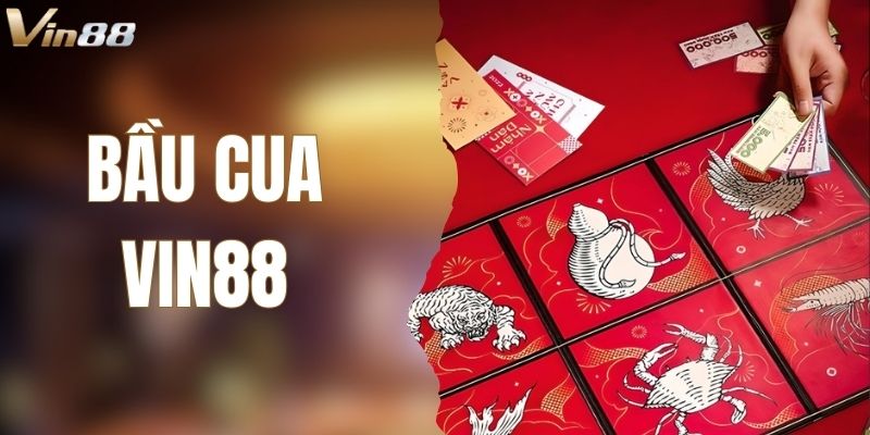 Bầu Cua VIN88 – Game Online Đổi Thưởng Hấp Dẫn Số 1 Hiện Nay
