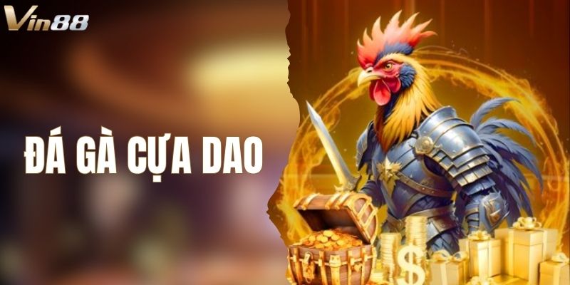 Đá Gà Cựa Dao – Game Giải Trí Được Yêu Thích Nhất Tại VIN88