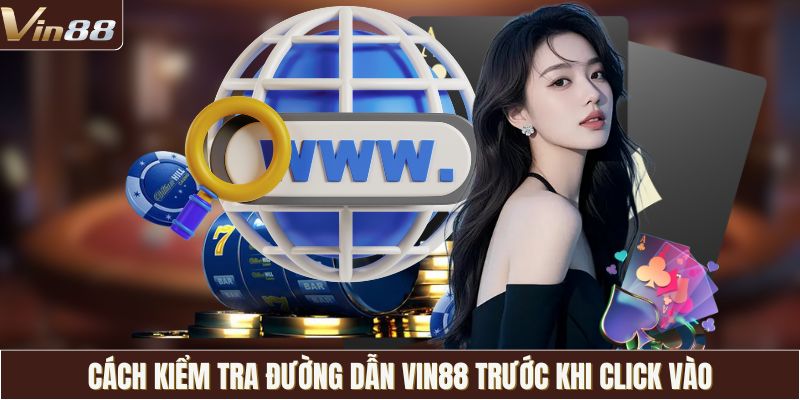 Cách kiểm tra đường dẫn VIN88 trước khi click vào