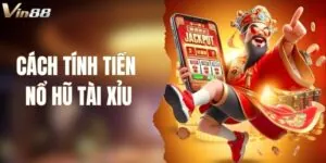 Cách Tính Tiền Nổ Hũ Tài Xỉu Chuẩn Nhất Khi Chơi Tại VIN88