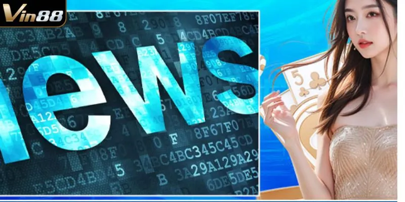 Cập nhập tin tức mới nhất VIN88