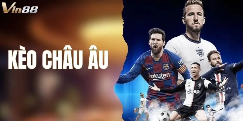 Kèo Châu Âu – Bí Kíp Soi Kèo Cược Hiệu Quả Từ VIN88