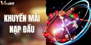 Khuyến Mãi Nạp Đầu VIN88 - Thưởng Lớn Cho Người Chơi Mới